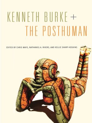 cover image of Kenneth Burke + the Posthuman